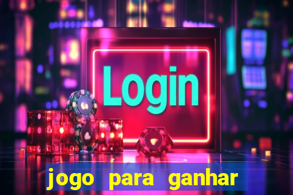 jogo para ganhar dinheiro de verdade sem depositar nada